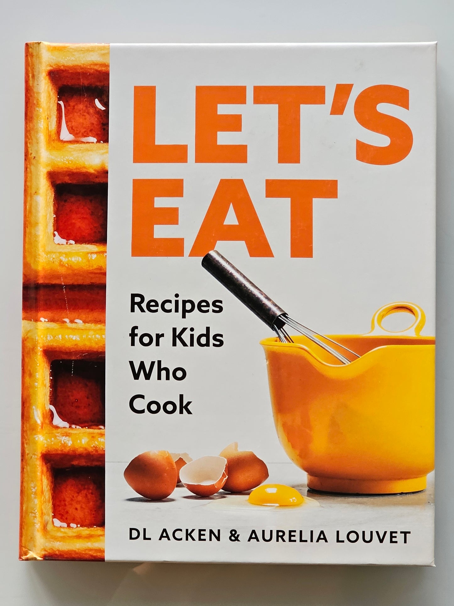 Let's Eat: Recipes For Kids Who Cook- DL Acken & Aurelia Louvet